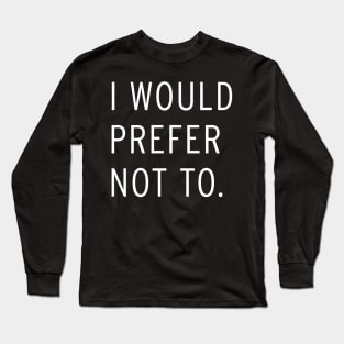 I Would Prefer Not To - Slavoj Žižek T-Shirt Long Sleeve T-Shirt